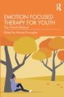 Emotion Focused Therapy for Youth : The Clinical Manual - Book