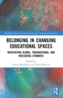 Belonging in Changing Educational Spaces : Negotiating Global, Transnational, and Neoliberal Dynamics - Book