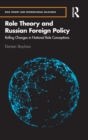 Role Theory and Russian Foreign Policy : Rolling Changes in National Role Conceptions - Book