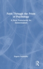 Faith Through the Prism of Psychology : A New Framework for Existentialism - Book