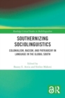 Southernizing Sociolinguistics : Colonialism, Racism, and Patriarchy in Language in the Global South - Book