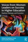 Voices from Women Leaders on Success in Higher Education : Pipelines, Pathways, and Promotion - Book