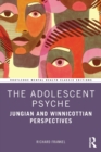 The Adolescent Psyche : Jungian and Winnicottian Perspectives - Book