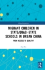 Migrant Children in State/Quasi-state Schools in Urban China : From Access to Quality? - Book