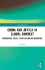 China and Africa in Global Context : Encounters, Policy, Cooperation and Migration - Book