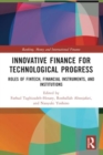 Innovative Finance for Technological Progress : Roles of Fintech, Financial Instruments, and Institutions - Book