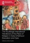 The Routledge International Handbook of the Place of Religion in Early Childhood Education and Care - Book