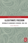 Illegitimate Freedom : Informality in Modernist Literature, 1900-1940 - Book