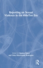 Reporting on Sexual Violence in the #MeToo Era - Book