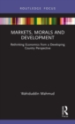 Markets, Morals and Development : Rethinking Economics from a Developing Country Perspective - Book