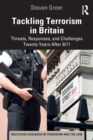 Tackling Terrorism in Britain : Threats, Responses, and Challenges Twenty Years After 9/11 - Book