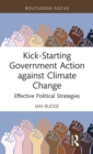 Kick-Starting Government Action against Climate Change : Effective Political Strategies - Book