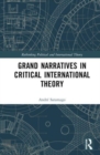 Grand Narratives in Critical International Theory - Book