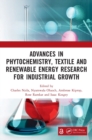 Advances in Phytochemistry, Textile and Renewable Energy Research for Industrial Growth : Proceedings of the International Conference of Phytochemistry, Textile and Renewable Energy for Sustainable de - Book