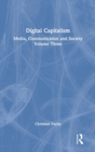 Digital Capitalism : Media, Communication and Society Volume Three - Book