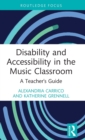 Disability and Accessibility in the Music Classroom : A Teacher's Guide - Book