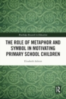 The Role of Metaphor and Symbol in Motivating Primary School Children - Book