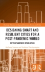 Designing Smart and Resilient Cities for a Post-Pandemic World : Metropandemic Revolution - Book