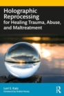 Holographic Reprocessing for Healing Trauma, Abuse, and Maltreatment - Book