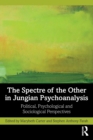 The Spectre of the Other in Jungian Psychoanalysis : Political, Psychological, and Sociological Perspectives - Book