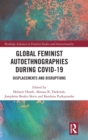 Global Feminist Autoethnographies During COVID-19 : Displacements and Disruptions - Book