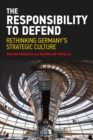 The Responsibility to Defend : Rethinking Germany's Strategic Culture - Book