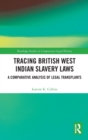 Tracing British West Indian Slavery Laws : A Comparative Analysis of Legal Transplants - Book
