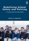 Redefining School Safety and Policing : A Transformative Four-Pillar Model - Book