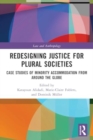 Redesigning Justice for Plural Societies : Case Studies of Minority Accommodation from around the Globe - Book
