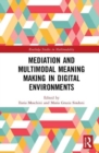 Mediation and Multimodal Meaning Making in Digital Environments - Book