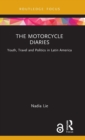 The Motorcycle Diaries : Youth, Travel and Politics in Latin America - Book