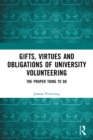 Gifts, Virtues and Obligations of University Volunteering : The Proper Thing to Do - Book