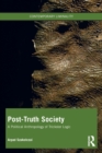 Post-Truth Society : A Political Anthropology of Trickster Logic - Book
