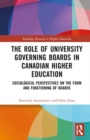 The Role of University Governing Boards in Canadian Higher Education : Sociological Perspectives on the Form and Functioning of Boards - Book