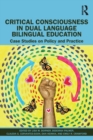 Critical Consciousness in Dual Language Bilingual Education : Case Studies on Policy and Practice - Book