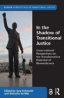 In the Shadow of Transitional Justice : Cross-national Perspectives on the Transformative Potential of Remembrance - Book