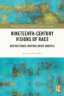 Nineteenth-Century Visions of Race : British Travel Writing about America - Book