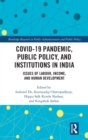 COVID-19 Pandemic, Public Policy, and Institutions in India : Issues of Labour, Income, and Human Development - Book