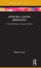 African Luxury Branding : From Soft Power to Queer Futures - Book
