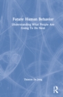 Future Human Behavior : Understanding What People Are Going To Do Next - Book