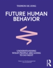 Future Human Behavior : Understanding What People Are Going To Do Next - Book