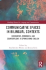 Communicative Spaces in Bilingual Contexts : Discourses, Synergies and Counterflows in Spanish and English - Book