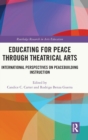 Educating for Peace through Theatrical Arts : International Perspectives on Peacebuilding Instruction - Book