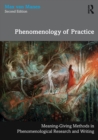 Phenomenology of Practice : Meaning-Giving Methods in Phenomenological Research and Writing - Book