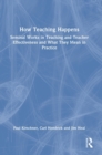 How Teaching Happens : Seminal Works in Teaching and Teacher Effectiveness and What They Mean in Practice - Book