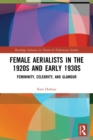 Female Aerialists in the 1920s and Early 1930s : Femininity, Celebrity, and Glamour - Book