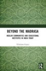 Beyond the Madrasa : Muslim Communities and Educational Institutes in India Today - Book