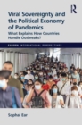 Viral Sovereignty and the Political Economy of Pandemics : What Explains How Countries Handle Outbreaks? - Book