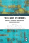 The Gender of Borders : Embodied Narratives of Migration, Violence and Agency - Book