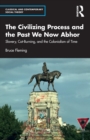 The Civilizing Process and the Past We Now Abhor : Slavery, Cat-Burning, and the Colonialism of Time - Book